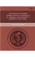 The Effects of Combat Related Stress on Learning in an Academic Environment: A Qualitative Case Study