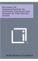 Patterns of Administration in Catholic Colleges for Women in the United States