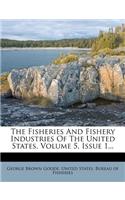 The Fisheries and Fishery Industries of the United States, Volume 5, Issue 1...