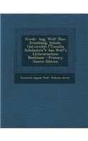 Friedr. Aug. Wolf Uber Erziehung, Schule, Universitat (Consilia Scholastica): Aus Wolf's Litterarischem Nachlasse: Aus Wolf's Litterarischem Nachlasse