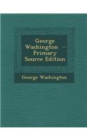 George Washington - Primary Source Edition