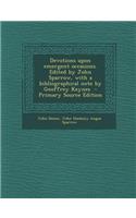 Devotions Upon Emergent Occasions. Edited by John Sparrow, with a Bibliographical Note by Geoffrey Keynes - Primary Source Edition