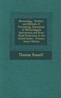 Meteorology, Weather, and Methods of Forecasting, Description of Meteorological Instruments and River Flood Predictions in the United States - Primary Source Edition