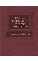 L'Ile Des Pingouins - Primary Source Edition: (French)
