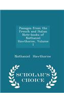 Passages from the French and Italian Note-Books of Nathaniel Hawthorne, Volume I - Scholar's Choice Edition: (English)