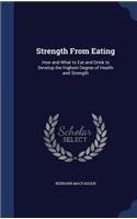 Strength From Eating: How and What to Eat and Drink to Develop the Highest Degree of Health and Strength