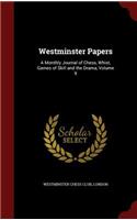 Westminster Papers: A Monthly Journal of Chess, Whist, Games of Skill and the Drama, Volume 9