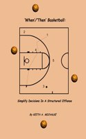 'When'/'Then' Basketball: Simplify Decisions In A Structured Offense