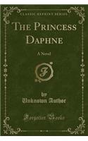 The Princess Daphne: A Novel (Classic Reprint)