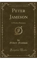 Peter Jameson: A Modern Romance (Classic Reprint)