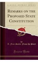 Remarks on the Proposed State Constitution (Classic Reprint)