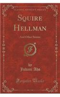 Squire Hellman: And Other Stories (Classic Reprint)