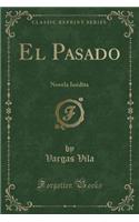 El Pasado: Novela Inï¿½dita (Classic Reprint)