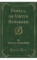Pamela, or Virtue Rewarded, Vol. 1 of 4 (Classic Reprint)