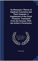On Riemann's Theory of Algebraic Functions and Their Integrals. A Supplement to the Usual Treatises. Translated From the German, With the Author's Permission