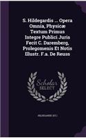 S. Hildegardis ... Opera Omnia, Physicae Textum Primus Integre Publici Juris Fecit C. Daremberg, Prolegomenis Et Notis Illustr. F.A. de Reuss