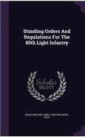 Standing Orders And Regulations For The 85th Light Infantry