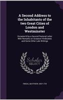 A Second Address to the Inhabitants of the two Great Cities of London and Westminster