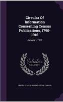 Circular Of Information Conserning Census Publications, 1790-1916: January 1, 1917