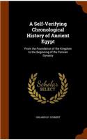 Self-Verifying Chronological History of Ancient Egypt: From the Foundation of the Kingdom to the Beginning of the Persian Dynasty