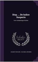 Disp. ... De Iudice Suspecto