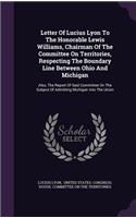 Letter Of Lucius Lyon To The Honorable Lewis Williams, Chairman Of The Committee On Territories, Respecting The Boundary Line Between Ohio And Michigan