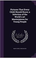 Pictures That Every Child Should Know; a Selection of the World's art Masterpieces for Young People