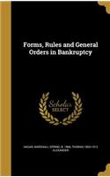 Forms, Rules and General Orders in Bankruptcy