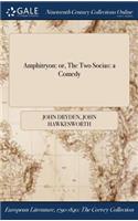 Amphitryon: Or, the Two Socias: A Comedy