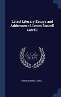 LATEST LITERARY ESSAYS AND ADDRESSES OF