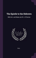 Epistle to the Hebrews: With Intr. and Notes, by W. A. O'Connor