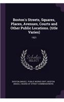 Boston's Streets, Squares, Places, Avenues, Courts and Other Public Locations. (title Varies)