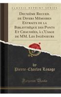 Deuxiï¿½me Recueil de Divers Mï¿½moires Extraits de la Bibliothï¿½que Des Ponts Et Chaussï¿½es, ï¿½ l'Usage de MM. Les Ingï¿½nieurs (Classic Reprint)