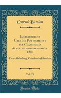 Jahresbericht Ã?ber Die Fortschritte Der Classischen Alterthumswissenschaft, 1880, Vol. 21: Erste Abtheilung, Griechische Klassiker (Classic Reprint)