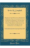 History of the Origin and a Description of Memorial Hall of Allegheny County, in Honor and Memory of the Soldiers, Sailors and Marines from Allegheny County Who Served in Defense of the Union During the War for the Suppression of the Rebellion: Ere