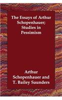 The Essays of Arthur Schopenhauer; Studies in Pessimism