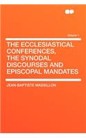 The Ecclesiastical Conferences, the Synodal Discourses and Episcopal Mandates Volume 1