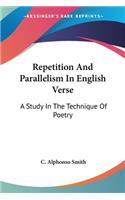 Repetition And Parallelism In English Verse: A Study In The Technique Of Poetry