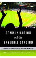 Communication and the Baseball Stadium: Community, Commodification, Fanship, and Memory