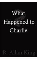 What Happened to Charlie?