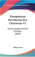 Promptorium Parvulorum Sive Clericorum V1: Lexicon Anglo-Latinum Princeps (1843)