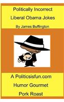 Politically Incorrect Liberal Obama Jokes