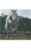 The Eighty-Dollar Champion: Snowman, the Horse That Inspired a Nation: Snowman, the Horse That Inspired a Nation