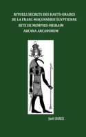 Rituels Secrets Des Hauts-Grades De La Franc-Maconnerie Egyptienne Rite De Memphis-Misraim Arcana Arcanorum