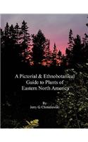 A Pictorial and Ethnobotanical Guide to Plants of Eastern North America