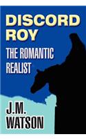 Discord Roy: The Romantic Realist: (English)