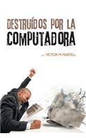Destruídos por la computadora