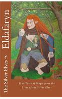 Eldafaryn: True Tales of Elfin Magic from the Lives of the Silver Elves