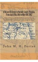A Record of Events in Norfolk County, Virginia, from April 19th, 1861 to May 10th, 1862: With a History of the Soldiers and Sailors of Norfolk County, Norfolk City and Portsmouth Who Served in the Confederate States Army or Navy.