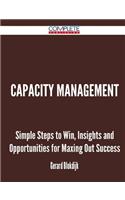 Capacity Management - Simple Steps to Win, Insights and Opportunities for Maxing Out Success